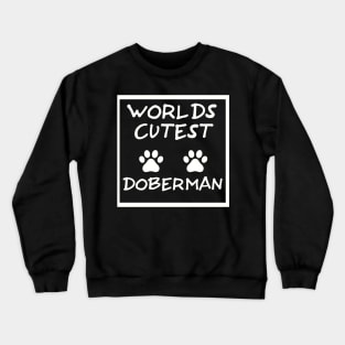 Worlds cutest Doberman the perfect way to show your love Crewneck Sweatshirt